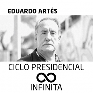 Ciclo Presidencial Infinita: Eduardo Artés