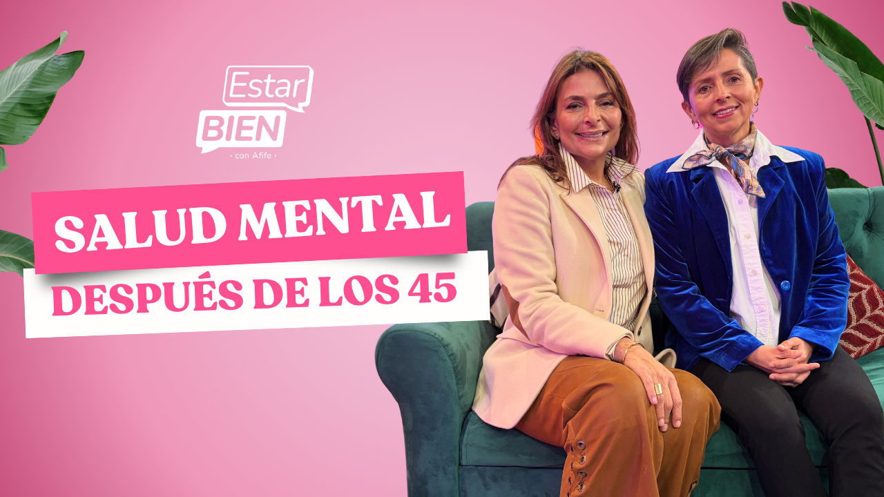 Salud mental después de los 45: Cómo cuidarnos en una etapa de cambios en un nuevo episodio de Estar Bien con Afife